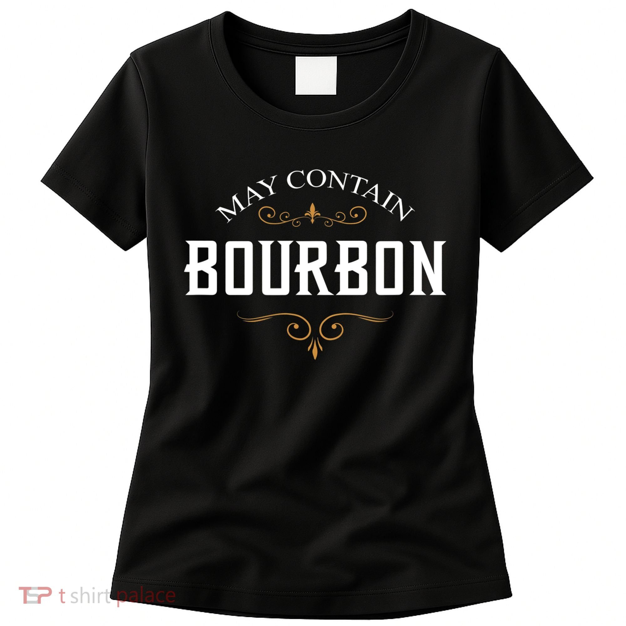 May Contain Bourbon Whiskey Women's T-Shirt
