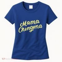 Mama Chingona Chicana Mom Mexican American Chicano Feminista Great Gift Women's T-Shirt thumb 0