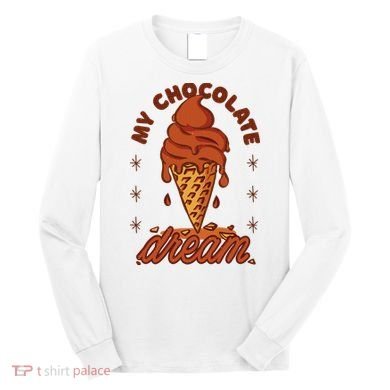 My Chocolate Dream Ice Cream Long Sleeve Shirt