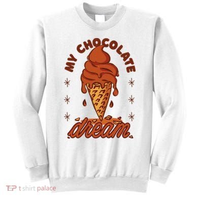 My Chocolate Dream Ice Cream Sweatshirt