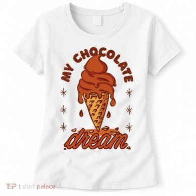 My Chocolate Dream Ice Cream Women's T-Shirt