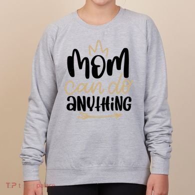 Mom Can Do Anything Cute Gift Women's Sweatshirt