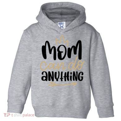 Mom Can Do Anything Cute Gift Toddler Hoodie
