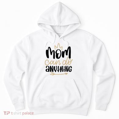Mom Can Do Anything Cute Gift Hoodie