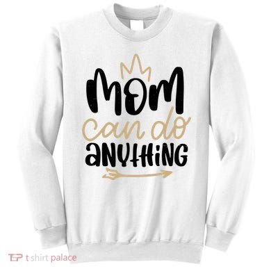 Mom Can Do Anything Cute Gift Sweatshirt