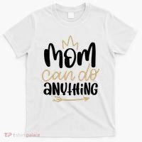 Mom Can Do Anything Cute Gift T-Shirt thumb 0