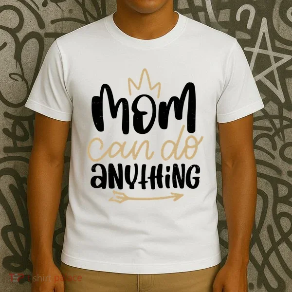 Mom Can Do Anything Cute Gift T-Shirt
