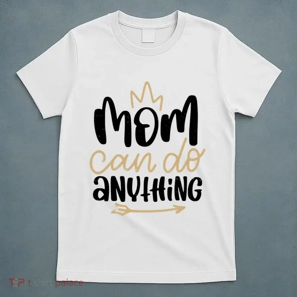 Mom Can Do Anything Cute Gift T-Shirt