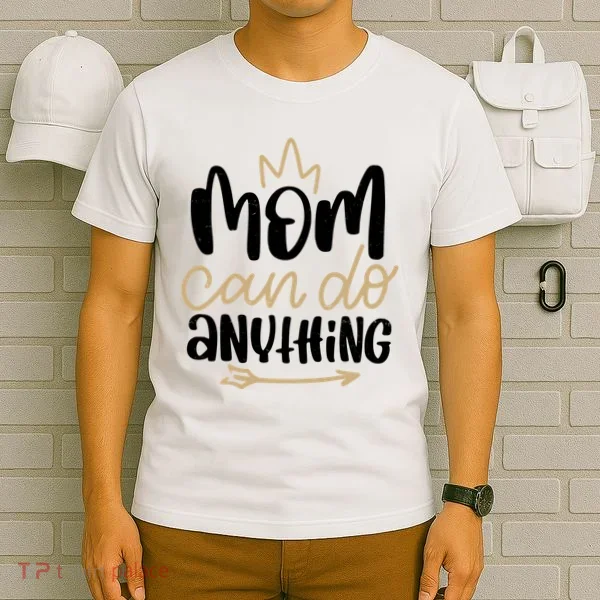 Mom Can Do Anything Cute Gift T-Shirt