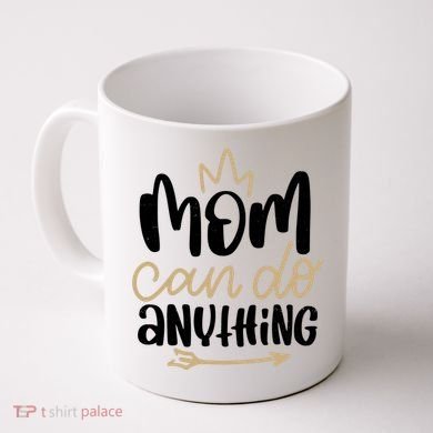 Mom Can Do Anything Cute Gift Coffee Mug