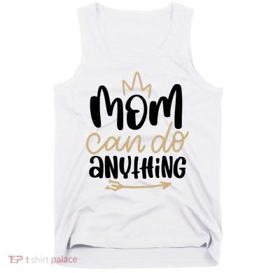 Mom Can Do Anything Cute Gift Tank Top