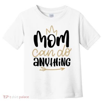 Mom Can Do Anything Cute Gift Toddler T-Shirt