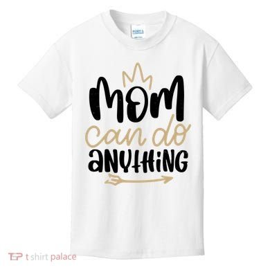 Mom Can Do Anything Cute Gift Kids T-Shirt