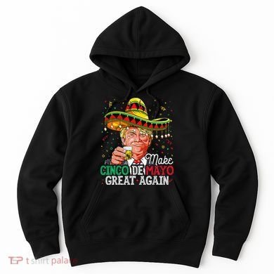 Make Cinco De Mayo Great Again Trump Sombrero Hoodie