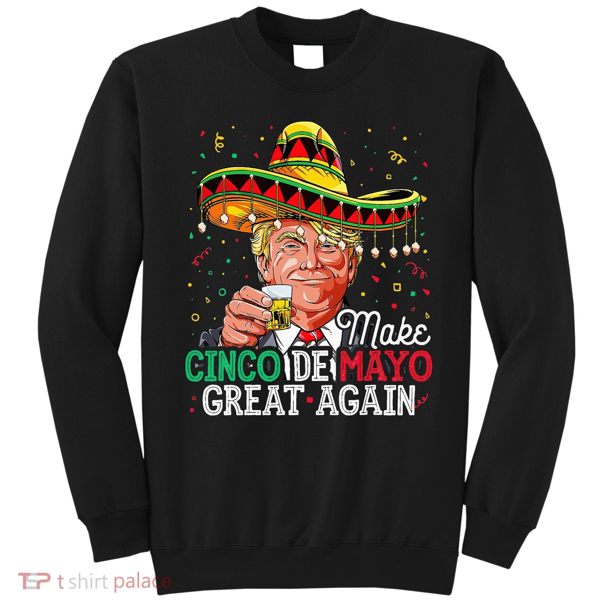 Make Cinco De Mayo Great Again Trump Sombrero Sweatshirt