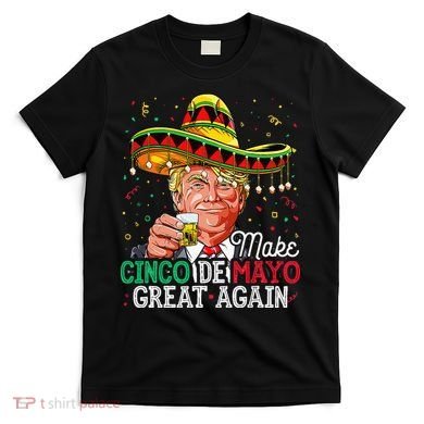Make Cinco De Mayo Great Again Trump Sombrero T-Shirt
