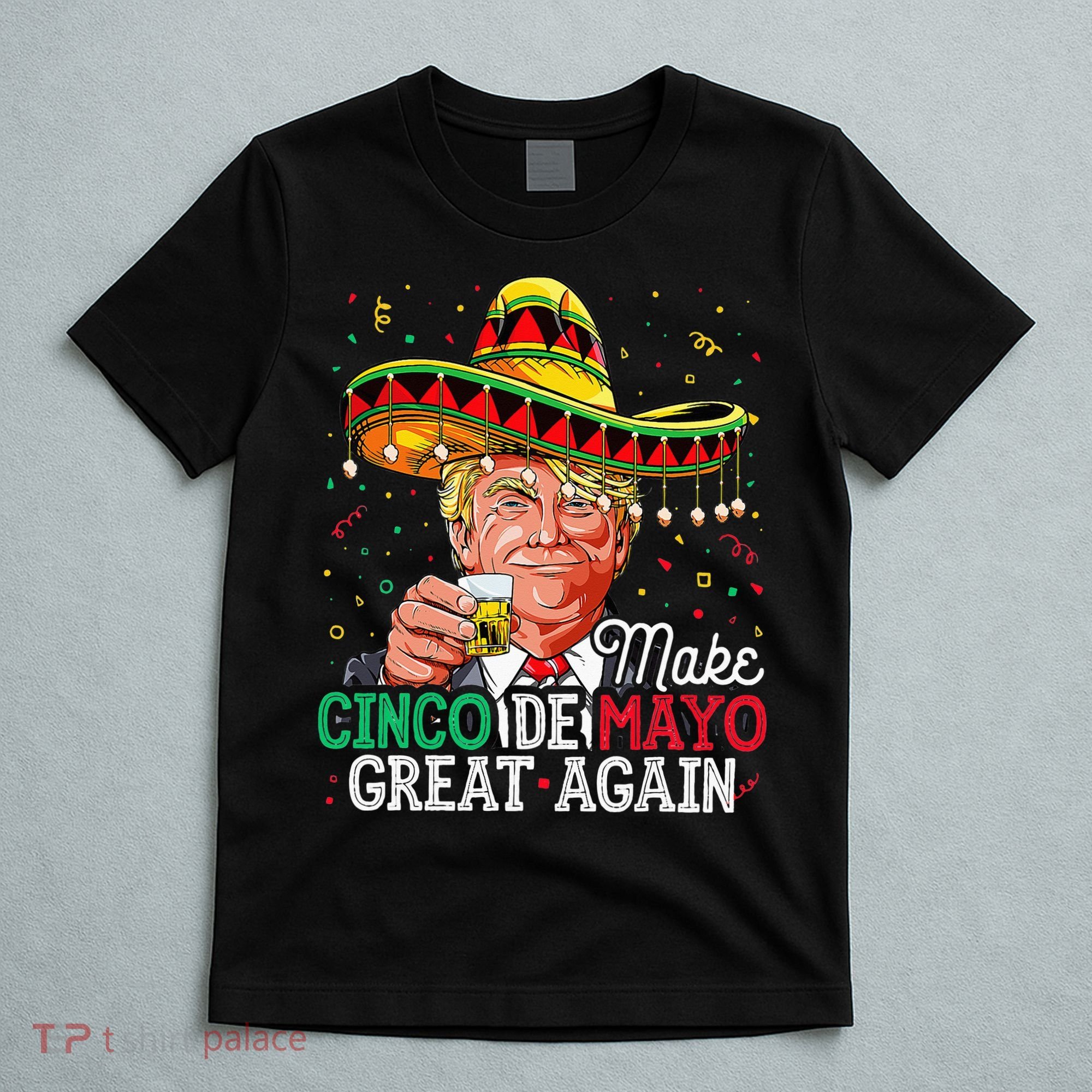 Make Cinco De Mayo Great Again Trump Sombrero T-Shirt