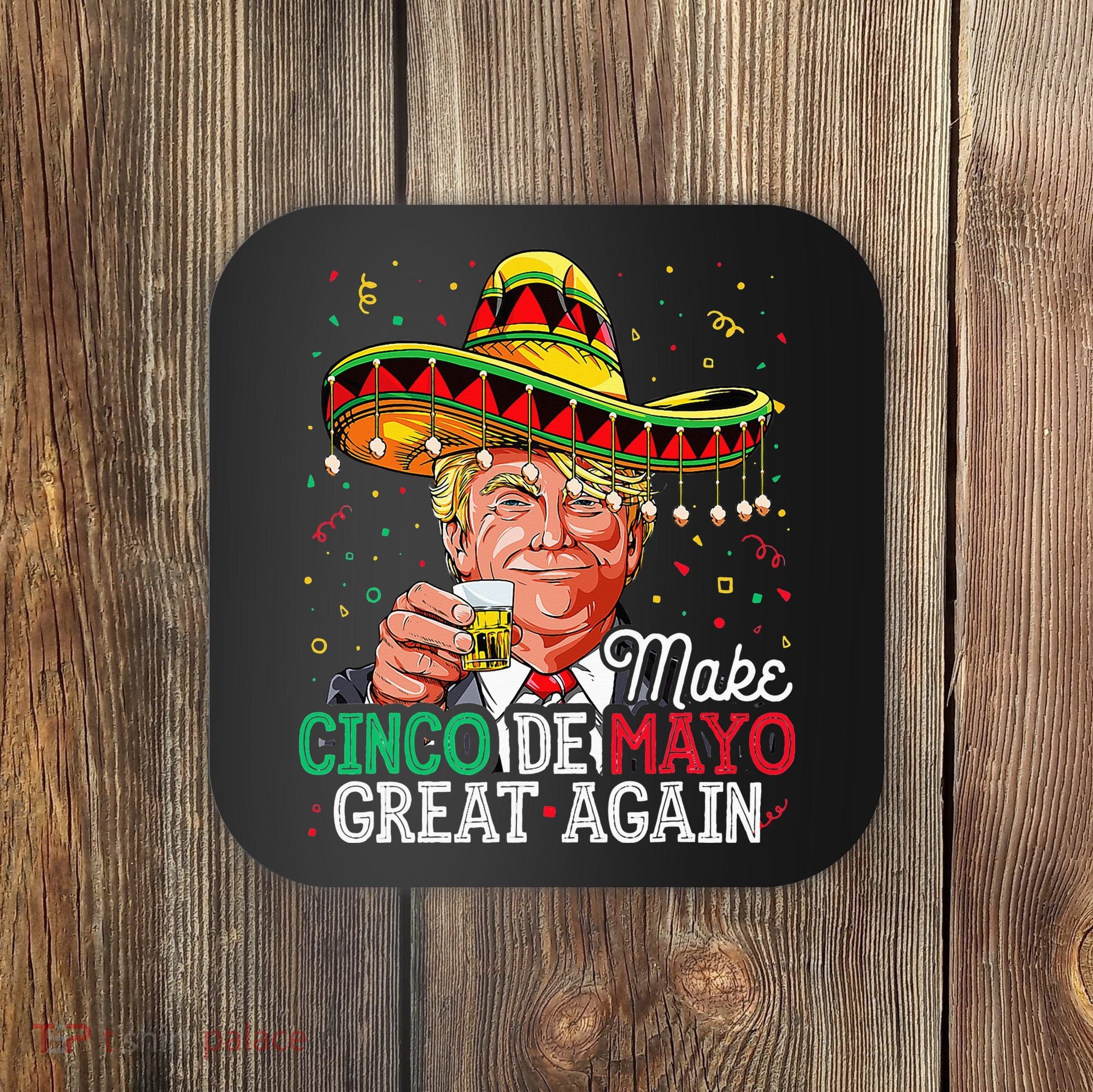 Make Cinco De Mayo Great Again Trump Sombrero Coaster