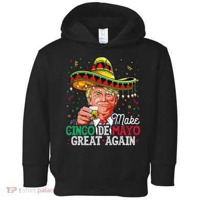 Make Cinco De Mayo Great Again Trump Sombrero Toddler Hoodie