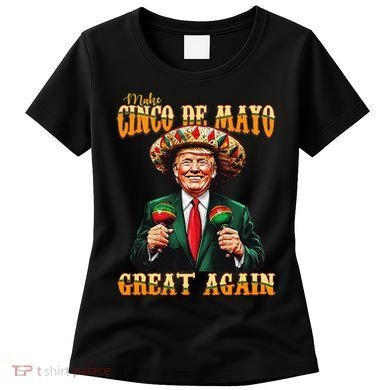 Make Cinco De Mayo Great Again Funny Trump Fiesta 5 De Mayo Women's T-Shirt