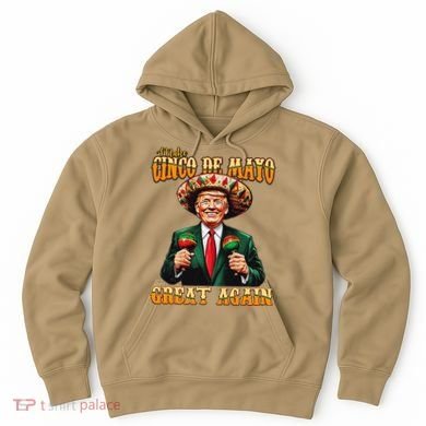 Make Cinco De Mayo Great Again Funny Trump Fiesta 5 De Mayo Hoodie