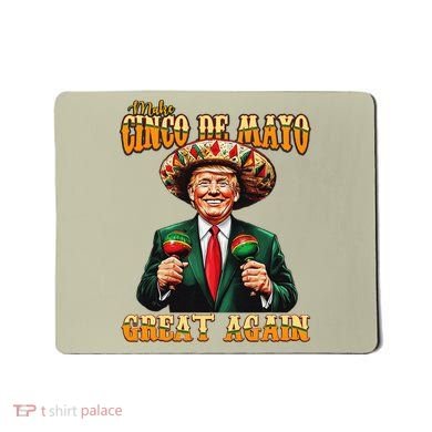 Make Cinco De Mayo Great Again Funny Trump Fiesta 5 De Mayo Mousepad