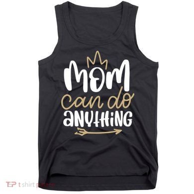 Mom Can Do Anything Queen Cute Gift Tank Top
