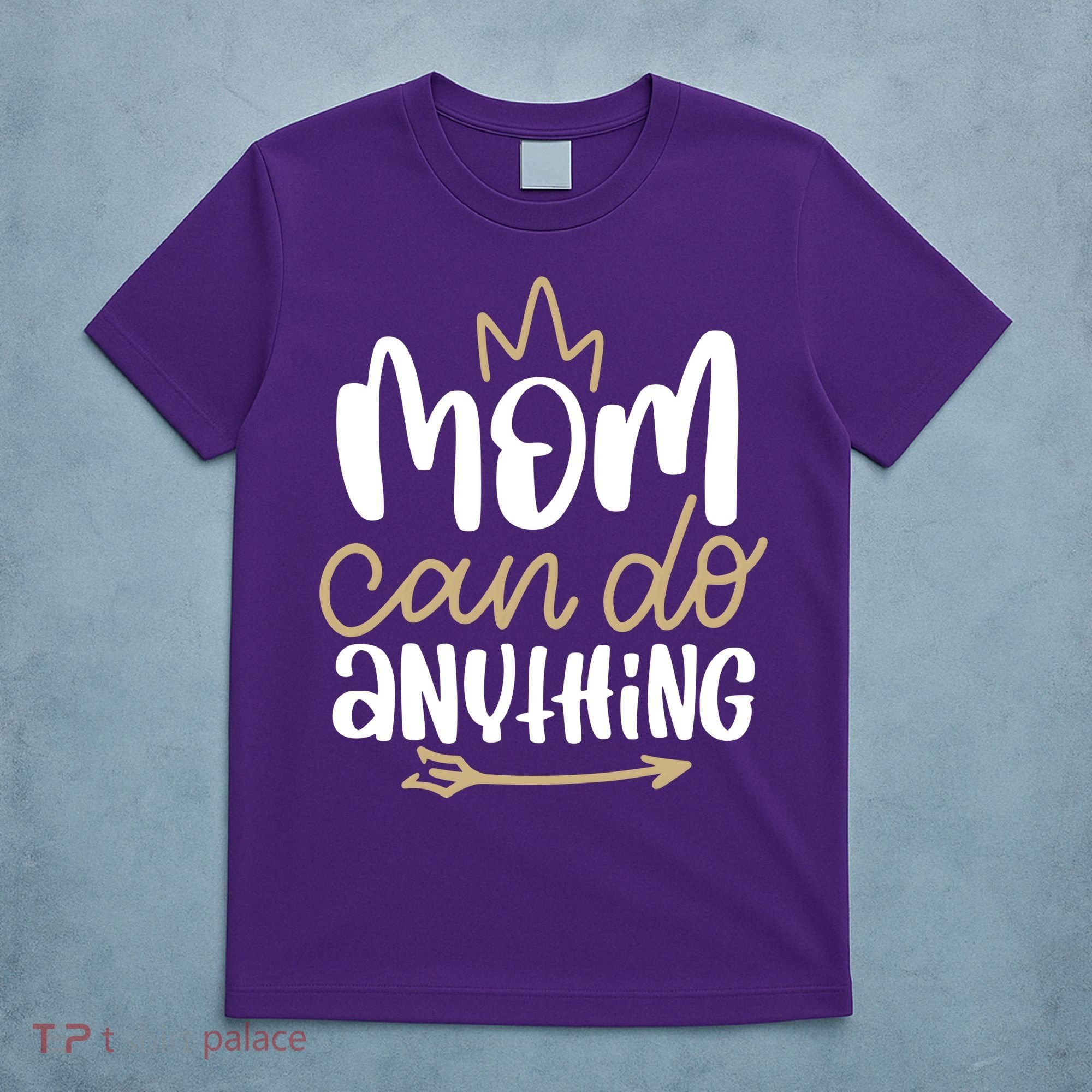 Mom Can Do Anything Queen Cute Gift T-Shirt