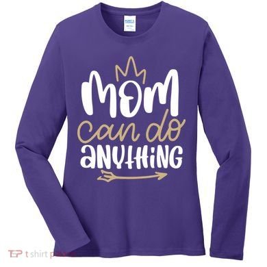 Mom Can Do Anything Queen Cute Gift Women's Long Sleeve Shirt