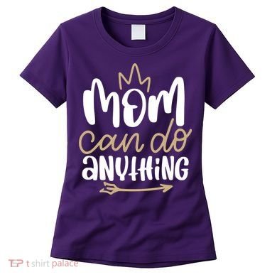 Mom Can Do Anything Queen Cute Gift Women's T-Shirt