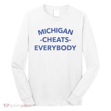 Michigan Cheats Everybody Long Sleeve Shirt