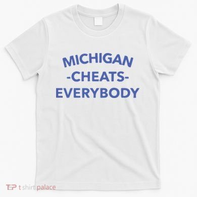 Michigan Cheats Everybody T-Shirt
