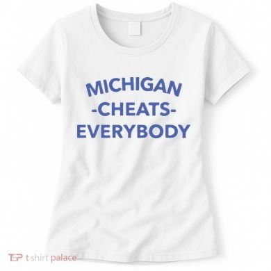 Michigan Cheats Everybody Women's T-Shirt