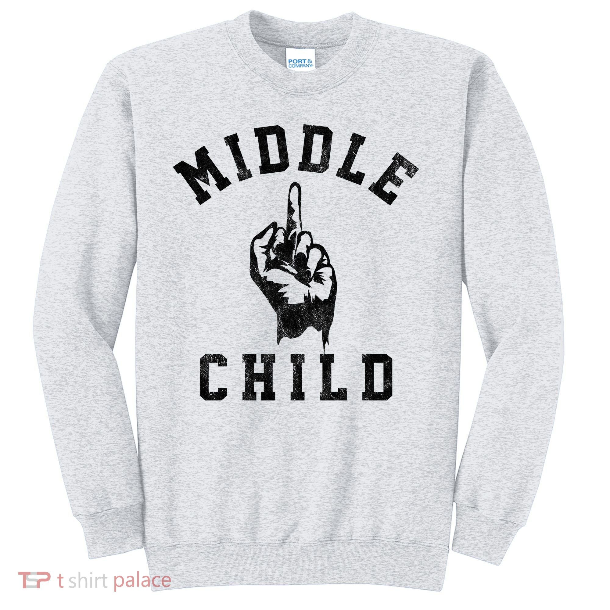 Middle Child Funny Offensive Adult Humor Finger Sweatshirt