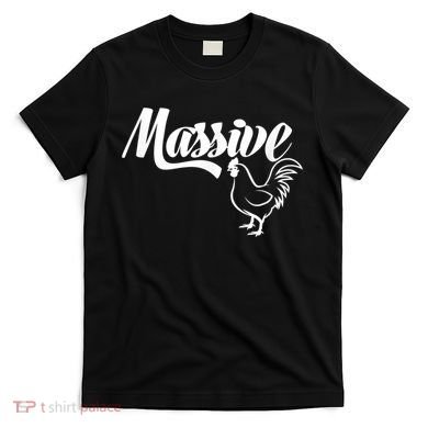 Massive Cock Funny Rooster And Cockerel Chicken T-Shirt