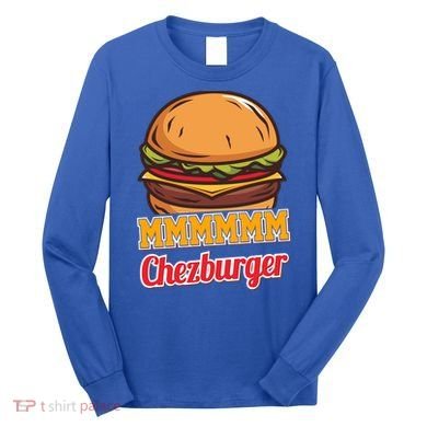 Mmmm Chezburger Funny Hamburger Outfit Hamburger Great Gift Long Sleeve Shirt