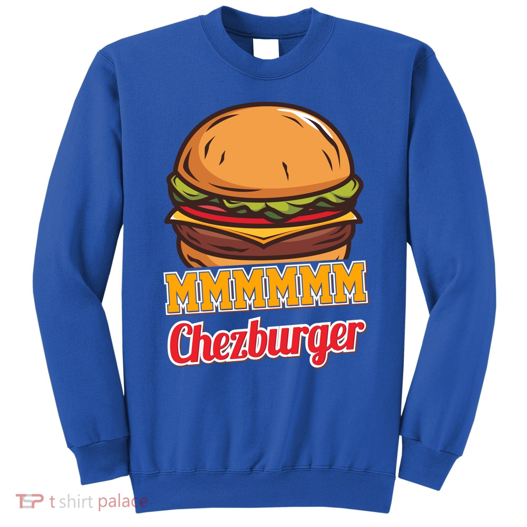 Mmmm Chezburger Funny Hamburger Outfit Hamburger Great Gift Sweatshirt