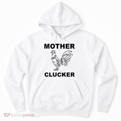 Mother Clucker Funny Chicken Hoodie