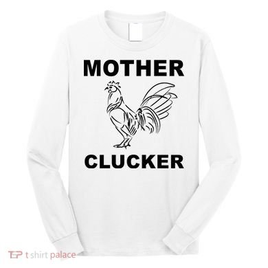 Mother Clucker Funny Chicken Long Sleeve Shirt