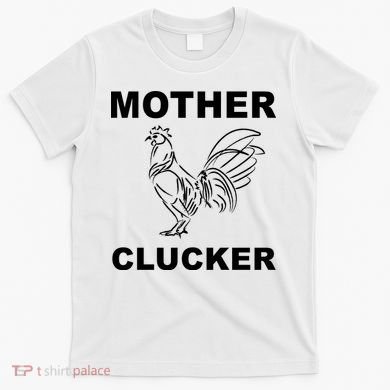 Mother Clucker Funny Chicken T-Shirt