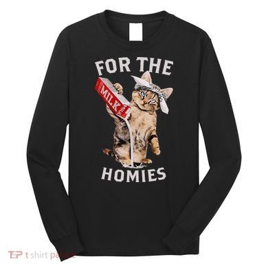 Milk Cat For The Homies Long Sleeve Shirt