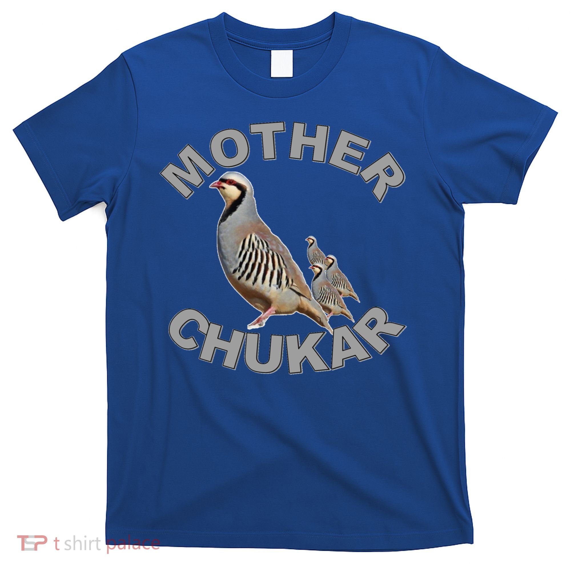 Mother Chukar Funny Upland Game Hunting Great Gift Cool Gift T-Shirt