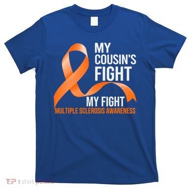 My Cousin's Fight My Fight Multiple Sclerosis Ms Warrior Gift T-Shirt