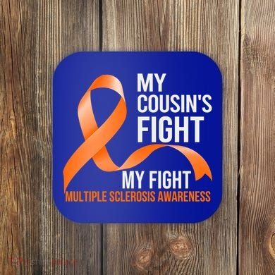 My Cousin's Fight My Fight Multiple Sclerosis Ms Warrior Gift Coaster