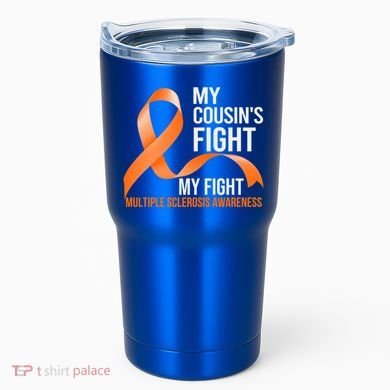 My Cousin's Fight My Fight Multiple Sclerosis Ms Warrior Gift Tumbler