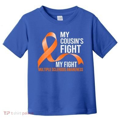 My Cousin's Fight My Fight Multiple Sclerosis Ms Warrior Gift Toddler T-Shirt