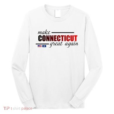 Make Connecticut Great Again Long Sleeve Shirt