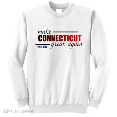 Make Connecticut Great Again Sweatshirt