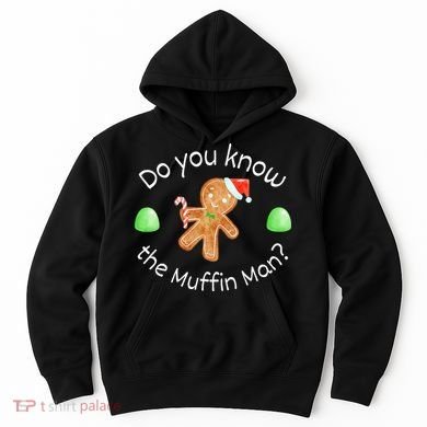 Merry Christmas Gingerbread Do You Know The Muffin Man Hoodie