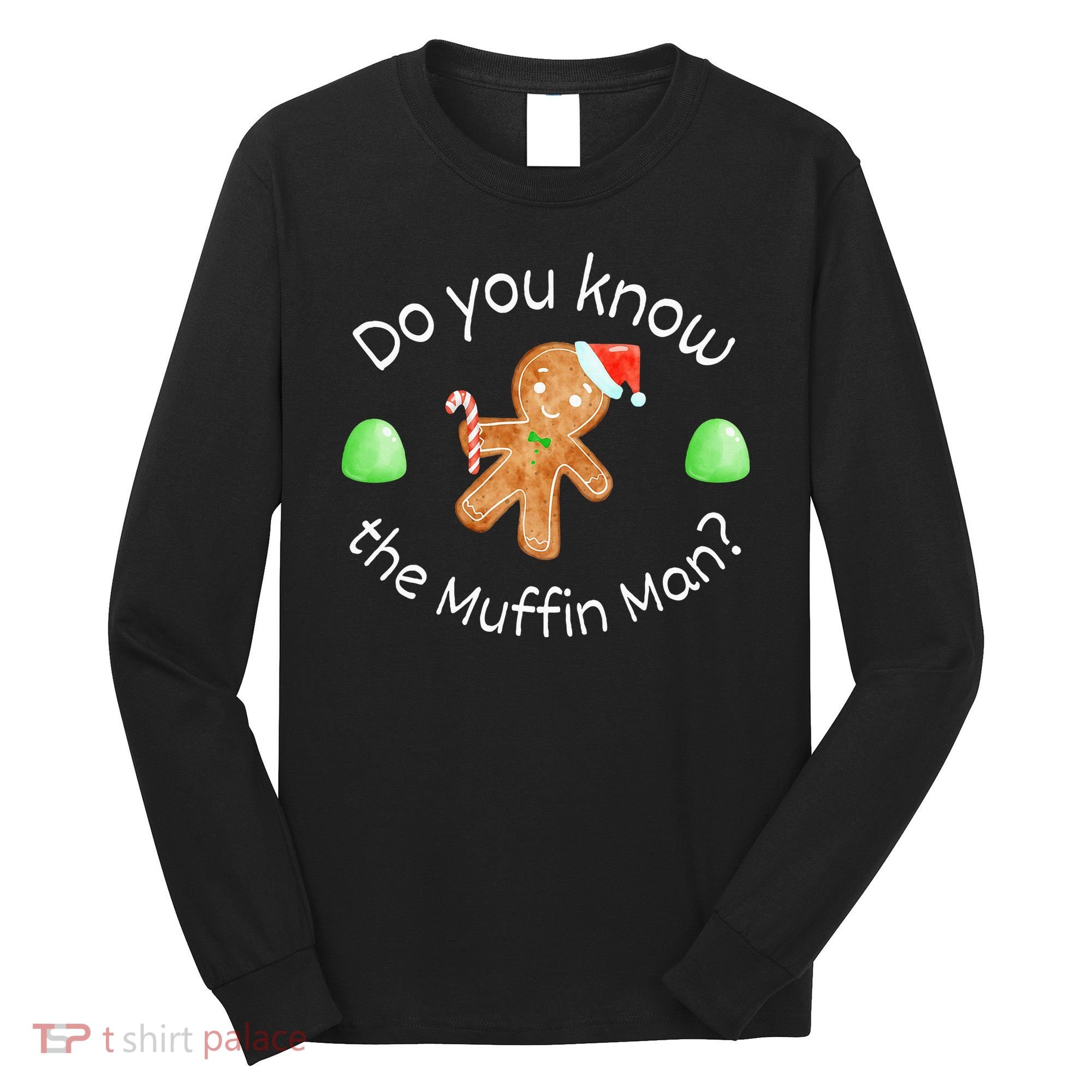 Merry Christmas Gingerbread Do You Know The Muffin Man Long Sleeve Shirt